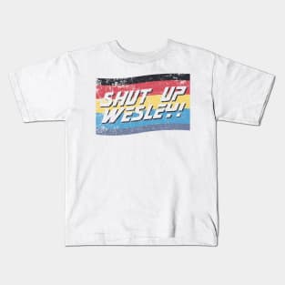 Shut Up Wesley! Kids T-Shirt